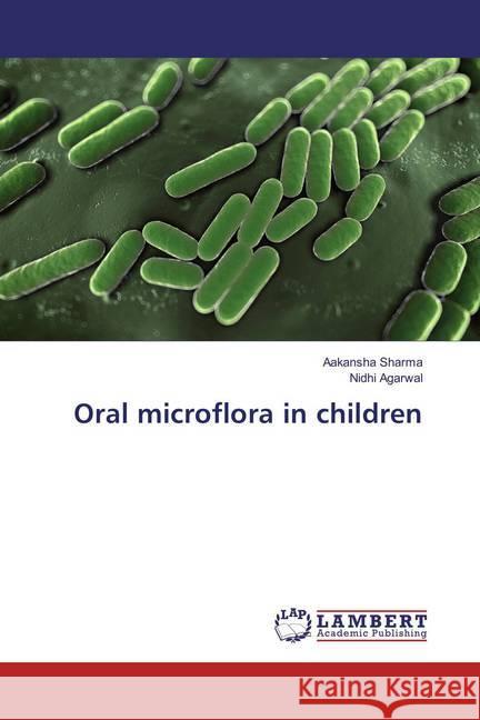 Oral microflora in children Sharma, Aakansha; Agarwal, Nidhi 9783659235184 LAP Lambert Academic Publishing - książka