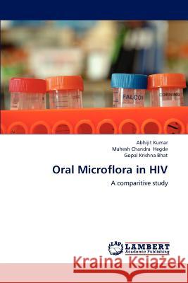 Oral Microflora in HIV Abhijit Kumar Mahesh Chandra Hegde Gopal Krishna Bhat 9783659184468 LAP Lambert Academic Publishing - książka