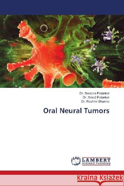 Oral Neural Tumors Patankar, Dr. Swapna; Patankar, Dr. Amod; Sharma, Dr. Reshmi 9786137196700 LAP Lambert Academic Publishing - książka