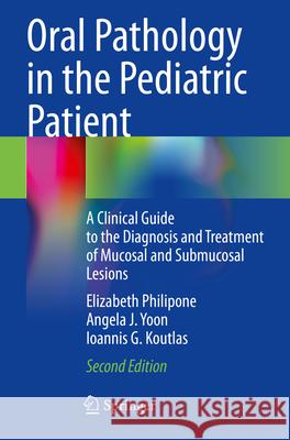 Oral Pathology in the Pediatric Patient Philipone, Elizabeth, Angela J. Yoon, Ioannis G. Koutlas 9783031309021 Springer International Publishing - książka
