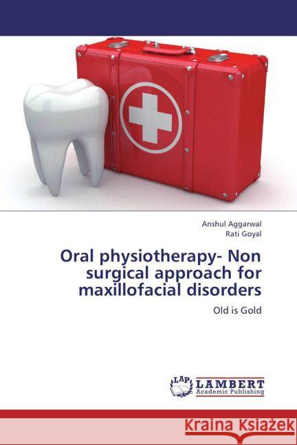 Oral physiotherapy- Non surgical approach for maxillofacial disorders : Old is Gold Aggarwal, Anshul; Goyal, Rati 9783659277511 LAP Lambert Academic Publishing - książka