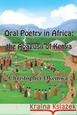 Oral Poetry in Africa: the Abagusii of Kenya Christopher Okemwa 9781989928042 Nsemia Inc. - książka