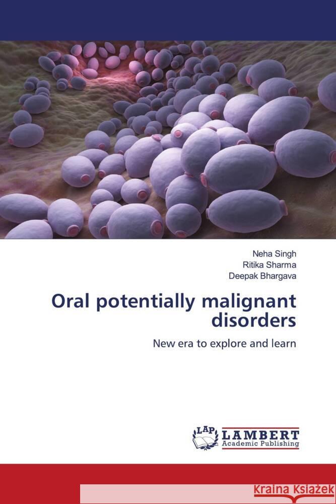 Oral potentially malignant disorders Singh, Neha, Sharma, Ritika, Bhargava, Deepak 9786204184517 LAP Lambert Academic Publishing - książka