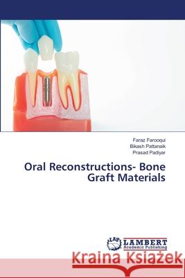 Oral Reconstructions- Bone Graft Materials Faraz Farooqui Bikash Pattanaik Prasad Padiyar 9786203582222 LAP Lambert Academic Publishing - książka