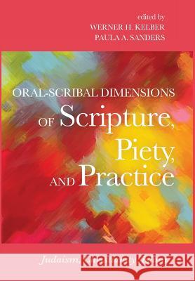 Oral-Scribal Dimensions of Scripture, Piety, and Practice Werner H Kelber (Rice University), Paula A Sanders 9781498236713 Cascade Books - książka