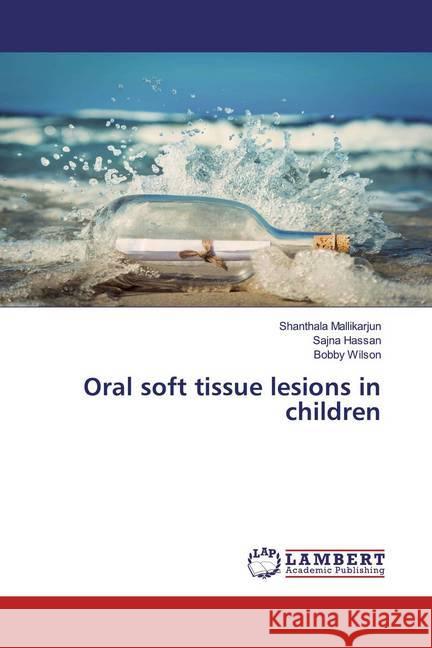 Oral soft tissue lesions in children Mallikarjun, Shanthala; Hassan, Sajna; Wilson, Bobby 9786200443618 LAP Lambert Academic Publishing - książka