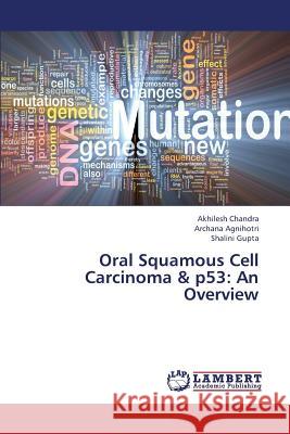 Oral Squamous Cell Carcinoma & P53: An Overview Chandra Akhilesh 9783659322822 LAP Lambert Academic Publishing - książka