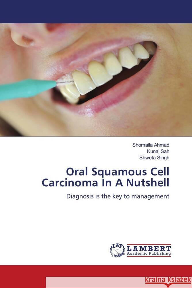 Oral Squamous Cell Carcinoma In A Nutshell Ahmad, Shomaila, Sah, Kunal, Singh, Shweta 9786205490747 LAP Lambert Academic Publishing - książka