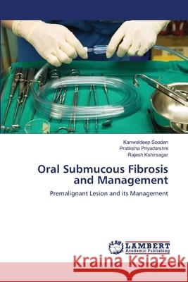 Oral Submucous Fibrosis and Management Soodan Kanwaldeep                        Priyadarshni Pratiksha                   Kshirsagar Rajesh 9783659483295 LAP Lambert Academic Publishing - książka