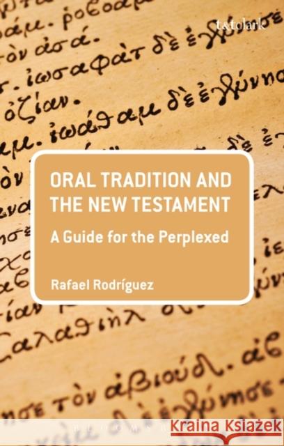 Oral Tradition and the New Testament: A Guide for the Perplexed Rodriguez, Rafael 9780567626004 Bloomsbury Academic - książka