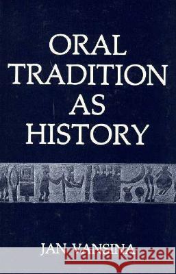 Oral Tradition as History Vansina, Jan M. 9780299102142 University of Wisconsin Press - książka