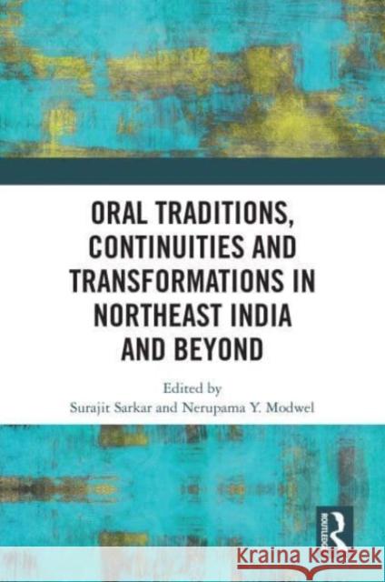 Oral Traditions, Continuities and Transformations in Northeast India and Beyond  9780367695927 Taylor & Francis Ltd - książka