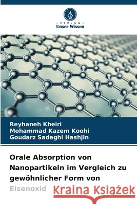 Orale Absorption von Nanopartikeln im Vergleich zu gewöhnlicher Form von Eisenoxid Kheiri, Reyhaneh, Koohi, Mohammad kazem, Sadeghi Hashjin, Goudarz 9786209299582 Verlag Unser Wissen - książka