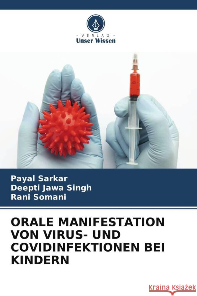 ORALE MANIFESTATION VON VIRUS- UND COVIDINFEKTIONEN BEI KINDERN Sarkar, Payal, Singh, Deepti Jawa, Somani, Rani 9786204831473 Verlag Unser Wissen - książka