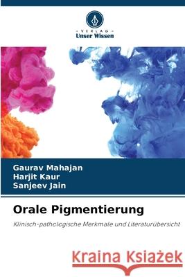 Orale Pigmentierung Mahajan, Gaurav, Kaur, Harjit, Jain, Sanjeev 9786209288555 Verlag Unser Wissen - książka