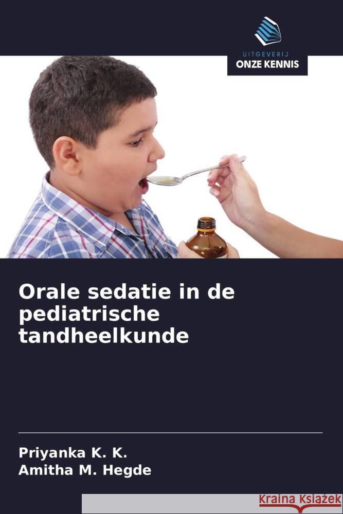 Orale sedatie in de pediatrische tandheelkunde K. K., Priyanka, Hegde, Amitha M. 9786139864829 Uitgeverij Onze Kennis - książka