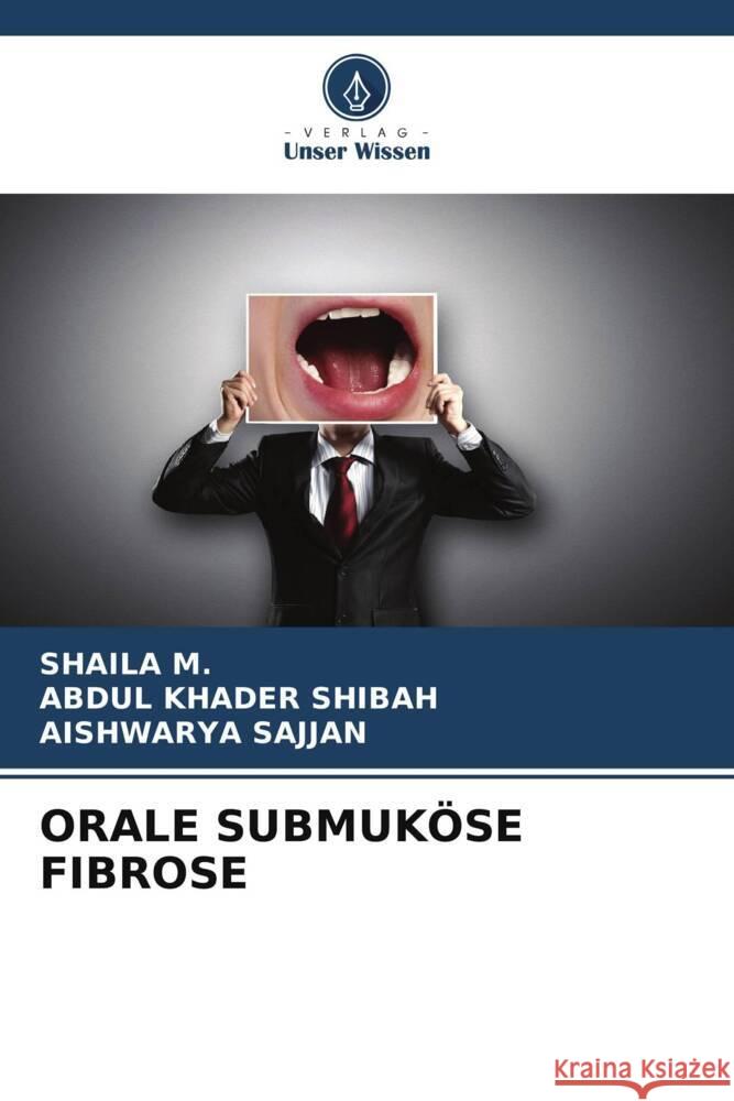 Orale Submukoese Fibrose Shaila M Abdul Khader Shibah Aishwarya Sajjan 9786206197126 Verlag Unser Wissen - książka