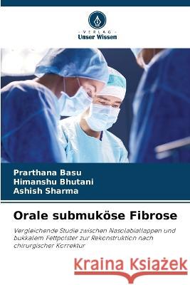 Orale submuk?se Fibrose Prarthana Basu Himanshu Bhutani Ashish Sharma 9786205868874 Verlag Unser Wissen - książka