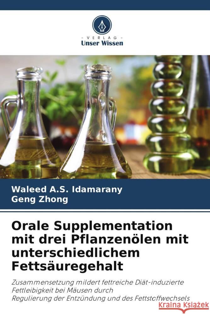 Orale Supplementation mit drei Pflanzenölen mit unterschiedlichem Fettsäuregehalt Idamarany, Waleed A.S., Zhong, Geng 9786206507543 Verlag Unser Wissen - książka