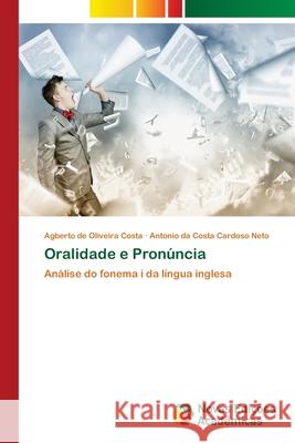 Oralidade e Pronúncia Agberto de Oliveira Costa, Antonio Da Costa Cardoso Neto 9786202808149 Novas Edicoes Academicas - książka