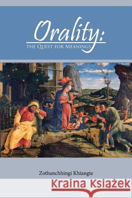 Orality: The Quest for Meanings Zothanchhingi Khiangte   9781482886726 Partridge India - książka