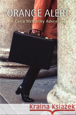 Orange Alert: A Carla McCarthy Adventure Stone, Gretchen 9780595430161 iUniverse - książka