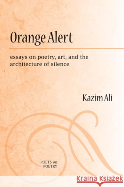 Orange Alert: Essays on Poetry, Art, and the Architecture of Silence Ali, Mohammed Kazim 9780472071272 University of Michigan Press - książka