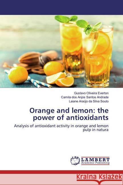 Orange and lemon: the power of antioxidants : Analysis of antioxidant activity in orange and lemon pulp in natura Everton, Gustavo Oliveira; Santos Andrade, Camila dos Anjos; Souto, Laiane Araújo da Silva 9786202673723 LAP Lambert Academic Publishing - książka