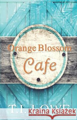 Orange Blossom Cafe T. I. Lowe 9781074575076 Independently Published - książka
