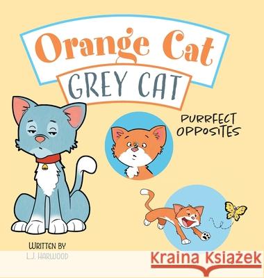 Orange Cat Grey Cat: Purrfect Opposites L. J. Harwood 9781525597343 FriesenPress - książka