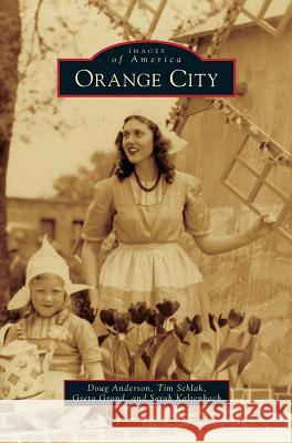 Orange City Doug Anderson, Dr, Tim Schlak, Greta Grond 9781531669218 Arcadia Publishing Library Editions - książka