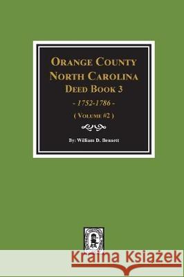Orange County, North Carolina Deed Book 3, 1752-1786, Abstracts Of. (Volume #2) William D. Bennett 9780893089580 Southern Historical Press, Inc. - książka