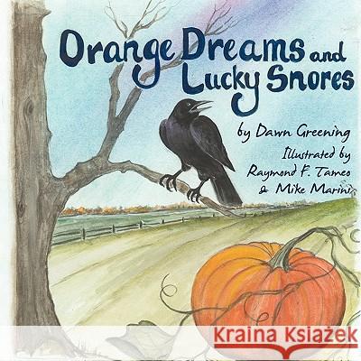 Orange Dreams and Lucky Snores Dawn Greening 9781438999593 Authorhouse - książka