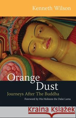 Orange Dust: Journeys After the Buddha Kenneth Wilson 9780956237217 City Village Books - książka
