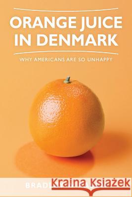 Orange Juice in Denmark: Why Americans Are So Unhappy Bradley W. Rasch 9781492704409 Createspace - książka