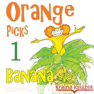 Orange Picks 1 Banana: Encourages Healthy Nutrition for Kids Parkinson, Mary E. 9781950856008 Healthy Planet Press - książka