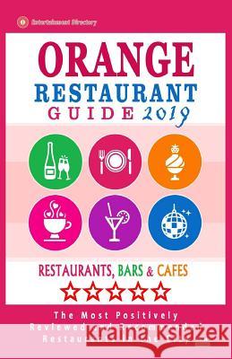 Orange Restaurant Guide 2019: Best Rated Restaurants in Orange, California - Restaurants, Bars and Cafes recommended for Tourist, 2019 Beattie, Ross W. 9781725159501 Createspace Independent Publishing Platform - książka