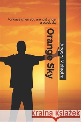 Orange Sky: For days when you are lost under a black sky Apoorv Mehrotra 9781651918982 Independently Published - książka