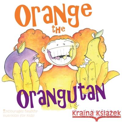 Orange the Orangutan: Encourages Healthy Nutrition for Kids Mary E. Parkinson Imani P. Dumas 9781732046276 Healthy Planet Press - książka