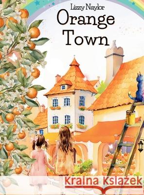 Orange Town (hardcover) Lizzy Naylor Estelle Pigot 9781738039548 Stella Maris Media Group - książka