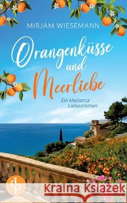 Orangenk?sse und Meerliebe: Ein Mallorca Liebesroman Mirjam Wiesemann 9783690900843 DP Verlag - książka