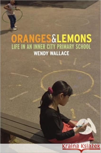 Oranges and Lemons: Life in an Inner City Primary School Wallace, Wendy 9780415359092 Routledge - książka