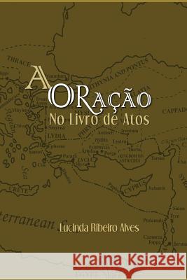 Oração no Livro de Atos Alves, Lucinda Ribeiro 9781499726824 Createspace - książka