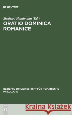 Oratio Dominica Romanice: Das Vaterunser in Den Romanischen Sprachen Von Den Anfängen Bis Ins 16. Jahrhundert Mit Den Griechischen Und Lateinisc Heinimann, Siegfried 9783484522190 Max Niemeyer Verlag - książka