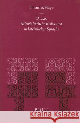 Oratio: Mittelalterliche Redekunst in Lateinischer Sprache Thomas Haye 9789004113350 Brill Academic Publishers - książka