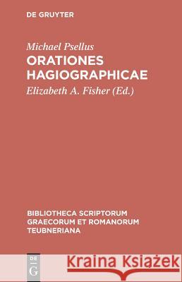 Orationes Hagiographicae Michael Psellus, Elizabeth Fisher 9783598716652 The University of Michigan Press - książka
