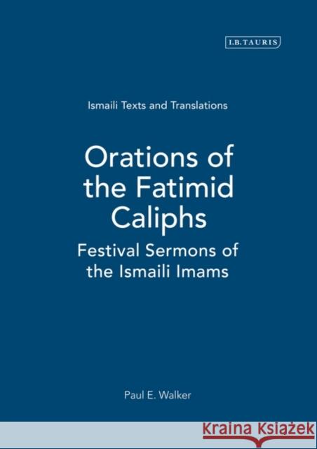 Orations of the Fatimid Caliphs: Festival Sermons of the Ismaili Imams Walker, Paul 9781845119911 I. B. Tauris & Company - książka