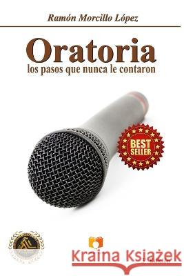 Oratoria: Los pasos que nunca le contaron Ramon Morcillo Lopez   9788409317677 Agencia del ISBN - książka