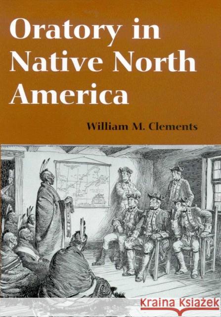 Oratory in Native North America William M. Clements 9780816521821 University of Arizona Press - książka