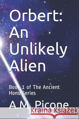 Orbert: An Unlikely Alien: Book 1 of The Ancient Honu Series A. M. Picone 9781076879981 Independently Published - książka